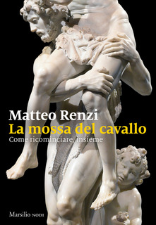 Matteo Renzi La mossa del cavallo